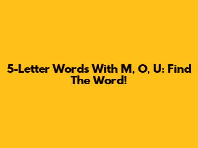 5-Letter Words With M, O, U: Find The Word!