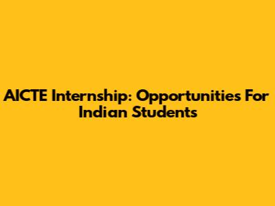 AICTE Internship: Opportunities For Indian Students