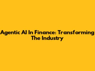 Agentic AI In Finance: Transforming The Industry