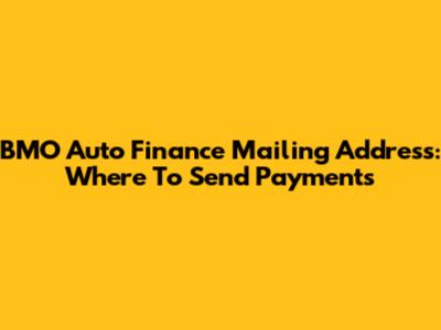BMO Auto Finance Mailing Address: Where To Send Payments