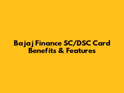Bajaj Finance SC/DSC Card Benefits & Features