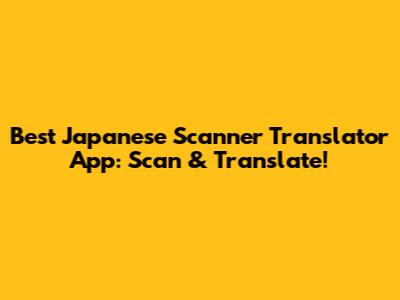 Best Japanese Scanner Translator App: Scan & Translate!