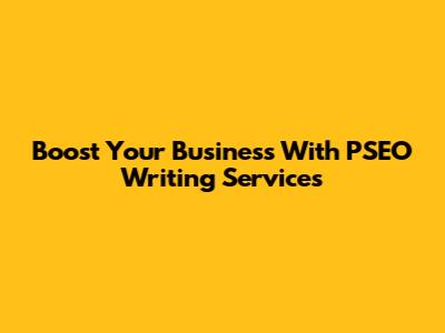 Boost Your Business With PSEO Writing Services