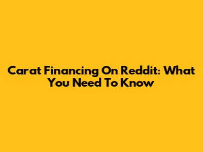 Carat Financing On Reddit: What You Need To Know