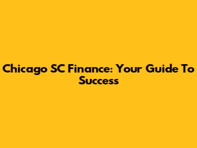 Chicago SC Finance: Your Guide To Success