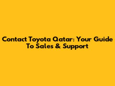 Contact Toyota Qatar: Your Guide To Sales & Support