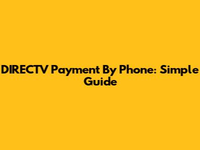 DIRECTV Payment By Phone: Simple Guide