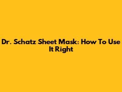 Dr. Schatz Sheet Mask: How To Use It Right