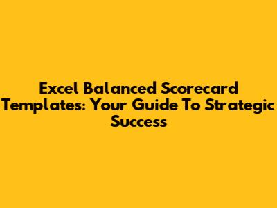 Excel Balanced Scorecard Templates: Your Guide To Strategic Success