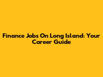 Finance Jobs On Long Island: Your Career Guide