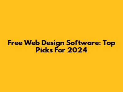 Free Web Design Software: Top Picks For 2024