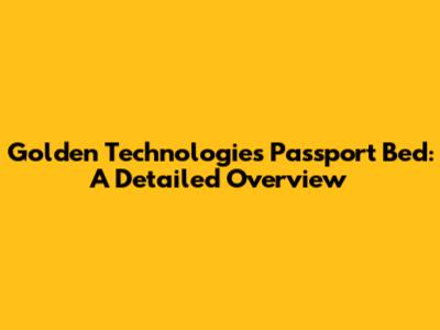 Golden Technologies Passport Bed: A Detailed Overview