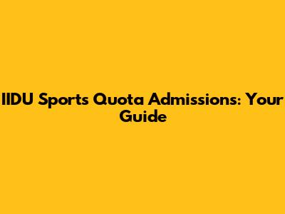 IIDU Sports Quota Admissions: Your Guide