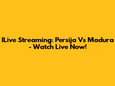 ILive Streaming: Persija Vs Madura - Watch Live Now!