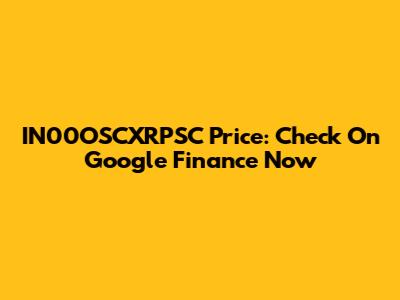 IN00OSCXRPSC Price: Check On Google Finance Now