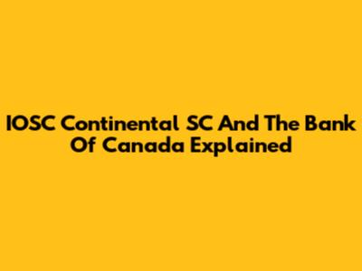 IOSC Continental SC And The Bank Of Canada Explained