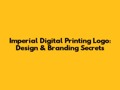 Imperial Digital Printing Logo: Design & Branding Secrets