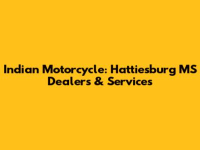 Indian Motorcycle: Hattiesburg MS Dealers & Services