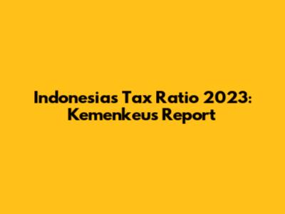 Indonesia's Tax Ratio 2023: Kemenkeu's Report