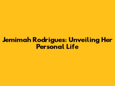 Jemimah Rodrigues: Unveiling Her Personal Life