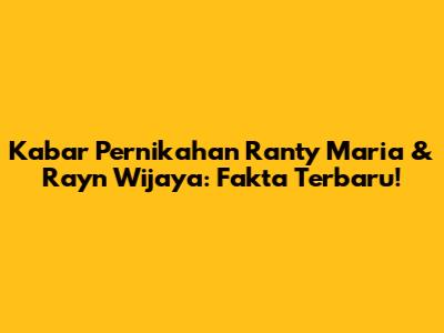 Kabar Pernikahan Ranty Maria & Rayn Wijaya: Fakta Terbaru!
