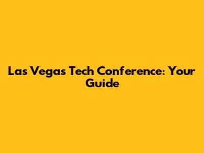 Las Vegas Tech Conference: Your Guide