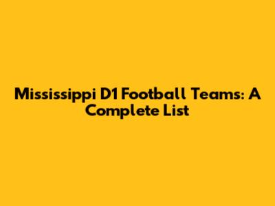 Mississippi D1 Football Teams: A Complete List