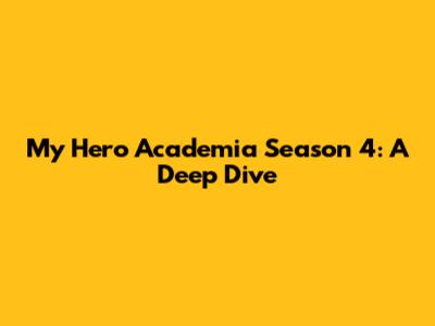 My Hero Academia Season 4: A Deep Dive