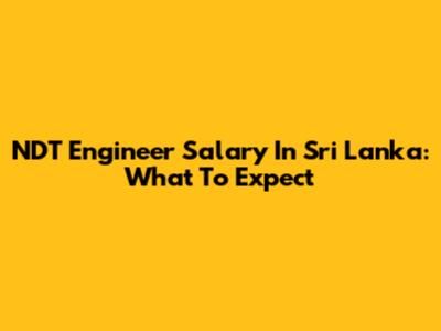 NDT Engineer Salary In Sri Lanka: What To Expect