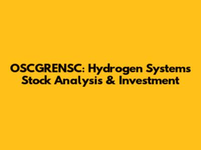 OSCGRENSC: Hydrogen Systems Stock Analysis & Investment
