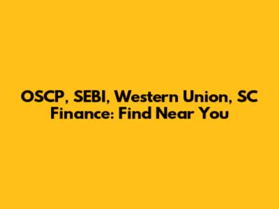 OSCP, SEBI, Western Union, SC Finance: Find Near You