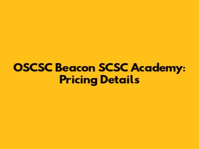 OSCSC Beacon SCSC Academy: Pricing Details
