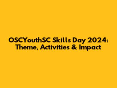 OSCYouthSC Skills Day 2024: Theme, Activities & Impact