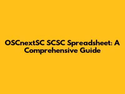 OSCnextSC SCSC Spreadsheet: A Comprehensive Guide