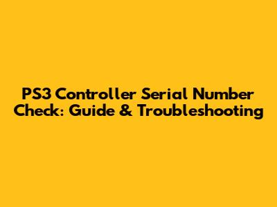 PS3 Controller Serial Number Check: Guide & Troubleshooting