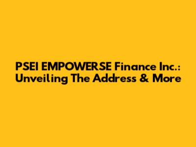 PSEI EMPOWERSE Finance Inc.: Unveiling The Address & More