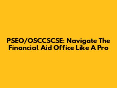 PSEO/OSCCSCSE: Navigate The Financial Aid Office Like A Pro