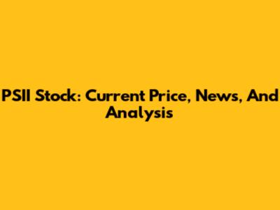 PSII Stock: Current Price, News, And Analysis