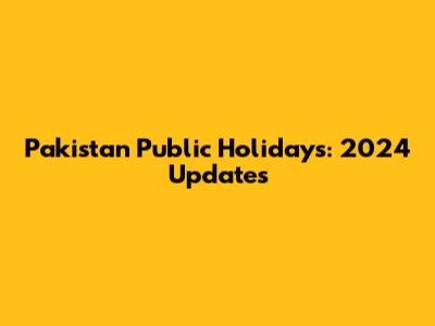 Pakistan Public Holidays: 2024 Updates