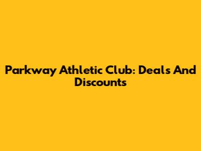 Parkway Athletic Club: Deals And Discounts