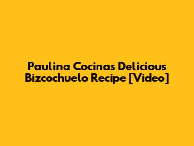 Paulina Cocina's Delicious Bizcochuelo Recipe [Video]