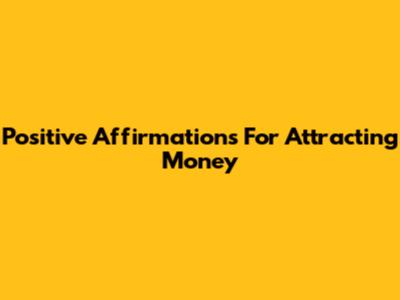 Positive Affirmations For Attracting Money