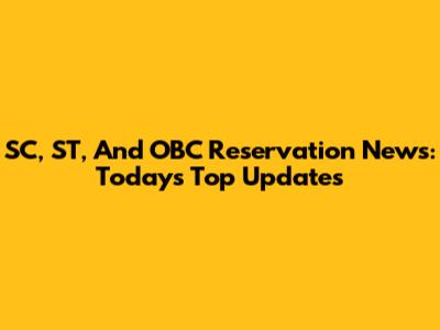 SC, ST, And OBC Reservation News: Today's Top Updates