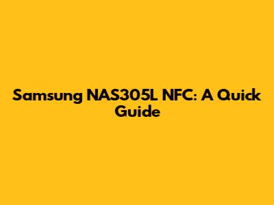 Samsung NAS305L NFC: A Quick Guide