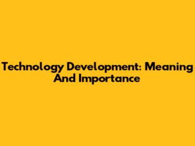 Technology Development: Meaning And Importance