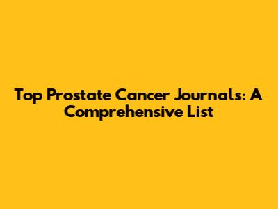 Top Prostate Cancer Journals: A Comprehensive List