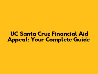 UC Santa Cruz Financial Aid Appeal: Your Complete Guide
