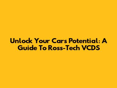 Unlock Your Car's Potential: A Guide To Ross-Tech VCDS