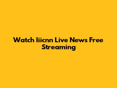 Watch Iiicnn Live News Free Streaming